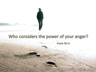Who knows the power of Your anger?